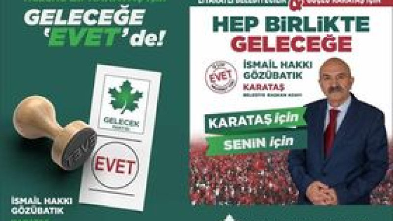 GÖZÜBATIK : “ KARATAŞ’IN GELECEĞİ İÇİN TERCİHİNİZ GELECEK OLSUN”