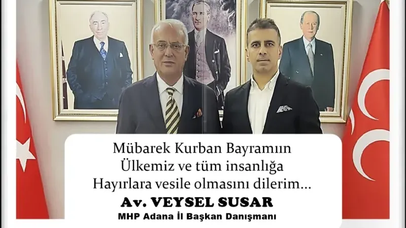 MHP Adana İl Başkan Danışmanı Av. Veysel Susar'dan Bayram Mesajı