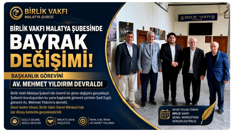 Birlik Vakfı Malatya Şubesinde Bayrak Değişimi: Başkanlık Görevini Av. Mehmet Yıldırım Devraldı