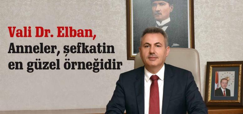 Vali Dr. Elban, anneler şefkatin en güzel örneğidir