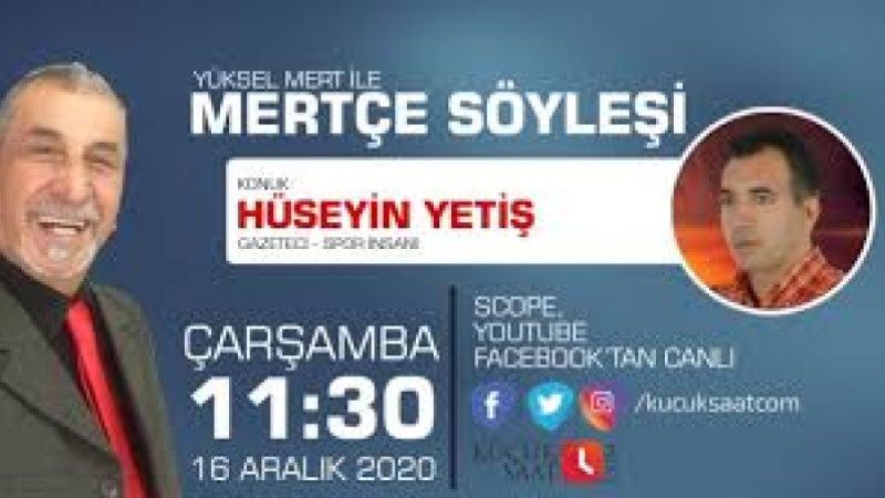MERTÇE SÖYLEŞİ HÜSEYİN YETİŞ KÜÇÜKSAAT TV